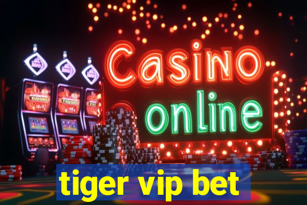 tiger vip bet